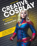 Creative Cosplay : Selecting & Sewing Costumes Way Beyond Basic-9781617459054