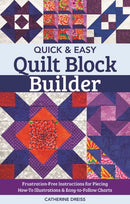 Quick & Easy Quilt Block Builder : Frustration-Free Instructions for Piecing; How-to Illustrations & Easy-to-Follow Charts-9781617459368