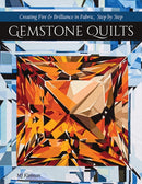 Gemstone Quilts : Creating Fire & Brilliance in Fabric, Step by Step-9781617459450
