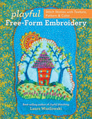 Playful Free-Form Embroidery : Stitch Stories with Texture, Pattern & Color-9781617459931