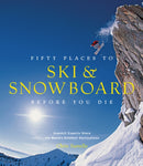 Fifty Places to Ski and Snowboard Before You Die-9781617690549