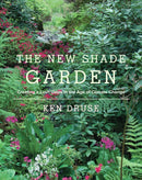 The New Shade Garden : Creating a Lush Oasis in the Age of Climate Change-9781617691041