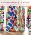 The Improv Handbook for Modern Quilters : A Guide to Creating, Quilting, and Living Courageously-9781617691386