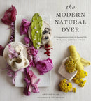 The Modern Natural Dyer : A Comprehensive Guide to Dyeing Silk, Wool, Linen, and Cotton at Home-9781617691751