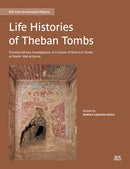 Life Histories of Theban Tombs : Transdisciplinary Investigations of a Cluster of Rock-cut Tombs at Sheikh `Abd al-Qurna-9781617979910