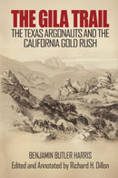 The Gila Trail : The Texas Argonauts and the California Gold Rush-9781618090454