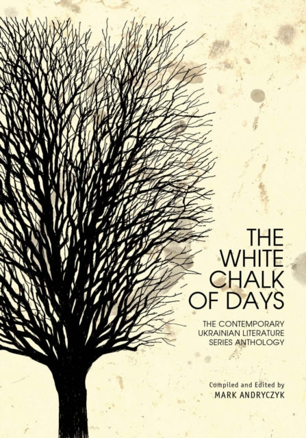 The White Chalk of Days : The Contemporary Ukrainian Literature Series Anthology-9781618118622