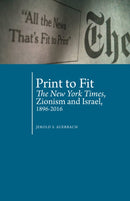 Print to Fit : The New York Times, Zionism and Israel (1896-2016)-9781618118981
