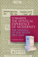 Towards the Mystical Experience of Modernity : The Making of Rav Kook, 1865-1904-9781618119551