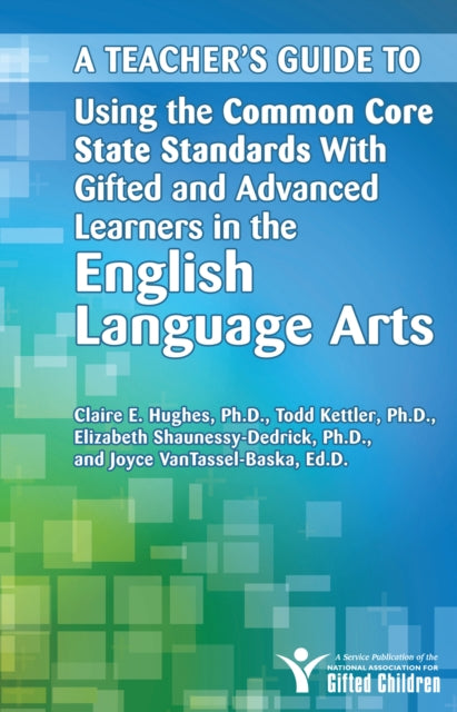 A Teacher's Guide to Using the Common Core State Standards With Gifted and Advanced Learners in the English/Language Arts-9781618211040