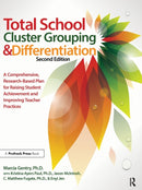 Total School Cluster Grouping and Differentiation : A Comprehensive, Research-based Plan for Raising Student Achievement and Improving Teacher Practices-9781618211613
