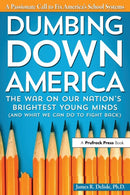 Dumbing Down America : The War on Our Nation's Brightest Young Minds-9781618211668