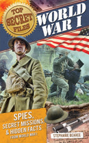 Top Secret Files : World War I, Spies, Secret Missions, and Hidden Facts from World War I-9781618212412