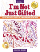 I'm Not Just Gifted : Social-Emotional Curriculum for Guiding Gifted Children (Grades 4-7)-9781618214256