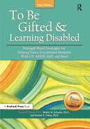 To Be Gifted and Learning Disabled : Strength-Based Strategies for Helping Twice-Exceptional Students With LD, ADHD, ASD, and More-9781618216441