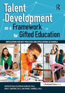 Talent Development as a Framework for Gifted Education : Implications for Best Practices and Applications in Schools-9781618218148