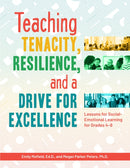 Teaching Tenacity, Resilience, and a Drive for Excellence : Lessons for Social-Emotional Learning for Grades 4-8-9781618218209