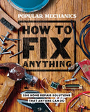 Popular Mechanics How to Fix Anything : 200 Home Repair Solutions that Anyone Can Do-9781618372604