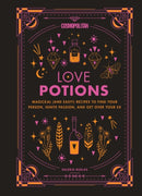 Cosmopolitan's Love Potions : Magickal (and Easy!) Recipes to Find Your Person, Ignite Passion, and Get Over Your Ex-9781618373069