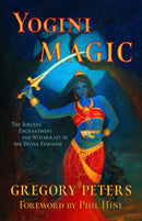 Yogini Magic : The Sorcery, Enchantment and Witchcraft of the Divine Feminine-9781618697257