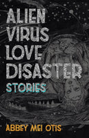 Alien Virus Love Disaster : Stories-9781618731494