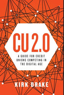 CU 2.0 : A Guide for Credit Unions Competing in the Digital Age-9781619616783