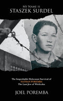 My Name is Staszek Surdel : The Improbable Holocaust Survival of Nathan Poremba, the Last Jew of Wieliczka-9781620069189