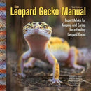 The Leopard Gecko Manual : Expert Advice for Keeping and Caring for a Healthy Leopard Gecko-9781620082591