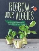 Regrow Your Veggies : Growing Vegetables from Roots, Cuttings, and Scraps-9781620083680