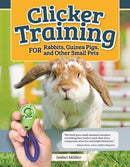 Clicker Training for Rabbits, Hamsters, and Other Pets-9781620083871