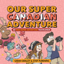 Our Super Canadian Adventure : An Our Super Adventure Travelogue Volume 4-9781620106730