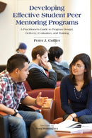 Developing Effective Student Peer Mentoring Programs : A Practitioner's Guide to Program Design, Delivery, Evaluation, and Training-9781620360767