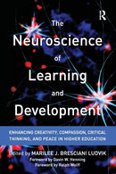 The Neuroscience of Learning and Development : Enhancing Creativity, Compassion, Critical Thinking, and Peace in Higher Education-9781620362846