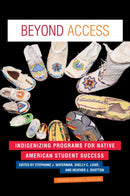 Beyond Access : Indigenizing Programs for Native American Student Success-9781620362884