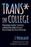 Trans* in College : Transgender Students' Strategies for Navigating Campus Life and the Institutional Politics of Inclusion-9781620364567