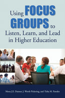 Using Focus Groups to Listen, Learn, and Lead in Higher Education-9781620365977