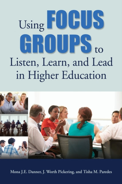 Using Focus Groups to Listen, Learn, and Lead in Higher Education