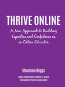 Thrive Online : A New Approach to Building Expertise and Confidence as an Online Educator-9781620367445