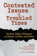 Contested Issues in Troubled Times : Student Affairs Dialogues on Equity, Civility, and Safety-9781620368015