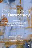 Creating Space for Democracy : A Primer on Dialogue and Deliberation in Higher Education-9781620369272