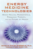Energy Medicine Technologies : Ozone Healing, Microcrystals, Frequency Therapy, and the Future of Health-9781620551028