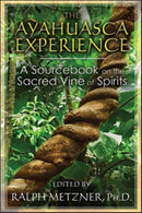 The Ayahuasca Experience : A Sourcebook on the Sacred Vine of Spirits-9781620552629