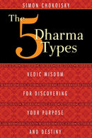 The Five Dharma Types : Vedic Wisdom for Discovering Your Purpose and Destiny-9781620552834