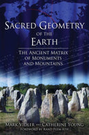 Sacred Geometry of the Earth : The Ancient Matrix of Monuments and Mountains-9781620554685