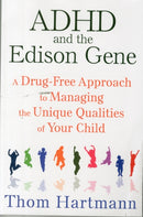 ADHD and the Edison Gene : A Drug-Free Approach to Managing the Unique Qualities of Your Child-9781620555064