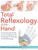 Total Reflexology of the Hand : An Advanced Guide to the Integration of Craniosacral Therapy and Reflexology-9781620555316