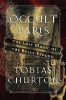 Occult Paris : The Lost Magic of the Belle Epoque-9781620555453