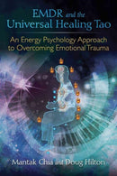 EMDR and the Universal Healing Tao : An Energy Psychology Approach to Overcoming Emotional Trauma-9781620555514