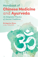 Handbook of Chinese Medicine and Ayurveda : An Integrated Practice of Ancient Healing Traditions-9781620556160