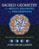 Sacred Geometry for Artists, Dreamers, and Philosophers : Secrets of Harmonic Creation-9781620557013